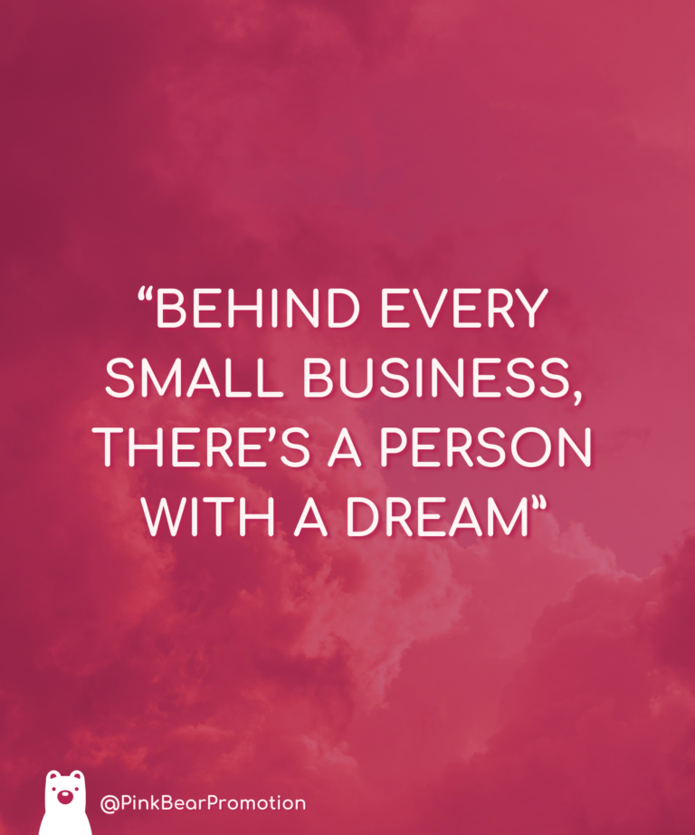Pink Bear Promotions Content Creation Quote: Behind Every Small Business, there's a person with a dream
